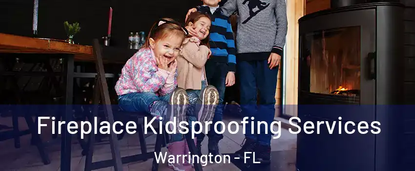  Fireplace Kidsproofing Services Warrington - FL