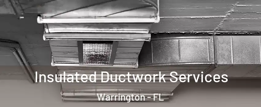  Insulated Ductwork Services Warrington - FL