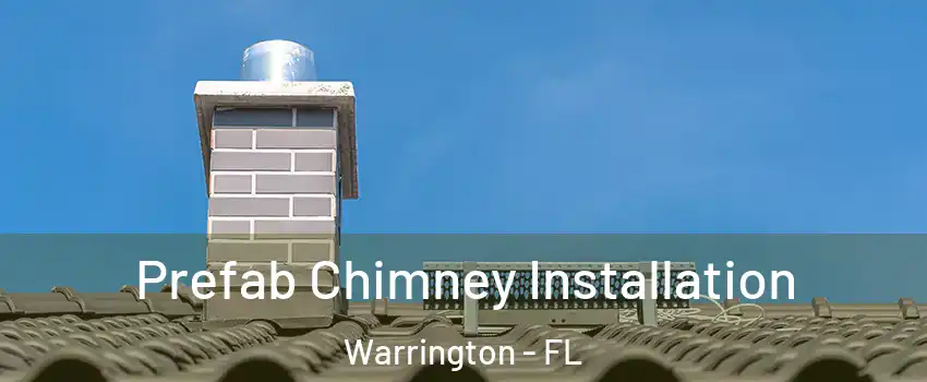  Prefab Chimney Installation Warrington - FL