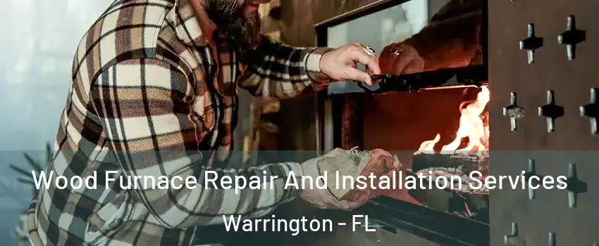  Wood Furnace Repair And Installation Services Warrington - FL